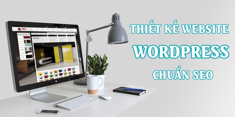 Hướng dẫn thiết kế website WordPress chuẩn SEO chi tiết nhất